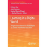 Learning in a Digital World: Perspective on Interactive Technologies for Formal and Informal Education
