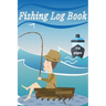Fishing Log Book: Keep Track of Your Fishing Locations, Companions, Weather, Equipment, Lures, Hot Spots, and the Species of Fish You've Caught, All i