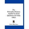 The Principles Of Jesus: Applied To Some Questions Of Today (1902)