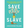 Save or Slave: How to Save Money Like Your Freedom Depends on It