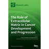 The Role of Extracellular Matrix in Cancer Development and Progression