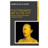 Post-Traumatic Art in the City: Between War and Cultural Memory in Sarajevo and Beirut