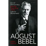 August Bebel: Social Democracy and the Founding of the Labour Movement