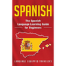Spanish: The Spanish Language Learning Guide for Beginners