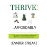 Thrive! ... Affordably: Your month-to-month guide to living your BEST life without breaking the bank.