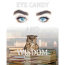 Eye Candy and Wisdom