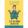 10 Snackable Meditations