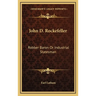 John D. Rockefeller: Robber Baron Or Industrial Statesman