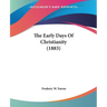 The Early Days Of Christianity (1883)