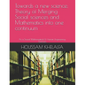 Towards a new science; Theory of Merging Social sciences and Mathematics into one continuum: As a Social Mathematical & Human Engineering Sciences