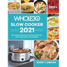 The Whole30 Slow Cooker 2021: 250+ Healthy & Easy Crock-Pot Slow Cooker Recipes for Keep Health and Loss Weight