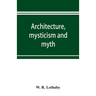 Architecture, mysticism and myth