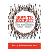 How to Recruit, Hire and Retain Great People