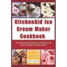 KitchenAid Ice Cream Maker Cookbook: A Comprehensive Collection of Delicious Ice Cream Recipes for Every Season
