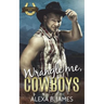 Wrangle Me, Cowboys: A Reverse Harem Forbidden Romance