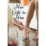 Her Gift to Him: An LGBT, First Time, Feminization, New Adult, Transgender, Short-Read Romance