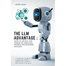 The LLM Advantage: How to Unlock the Power of Language Models for Business Success