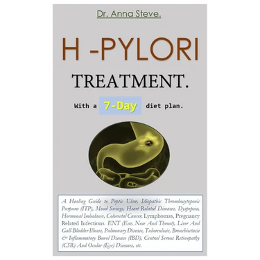 H -PYLORI TREATMENT. With a 7-Day diet plan.: A Healing Guide to Peptic Ulcer, Idiopathic Thrombocytopenic Purpura (ITP), Mood Swings, Heart Related D