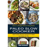 Paleo Slow Cooker: Slow Cooker Recipes Designed to Make Life Easier for You (Diet on a Budget Without Going Broke)