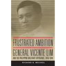 Frustrated Ambition: General Vicente Lim and the Philippine Military Experience, 1910-1944 Volume 61