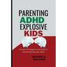 Parenting ADHD Explosive Kids: Proven Strategies to Succeed in Parenting kids with adhd