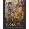 Saint Nicholas and Krampus: The History of the Popular Companions Who Reward and Punish Children during the Christmas Season