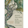 Hesed, the Seed of the Biblical Story: New Life for Old Testament Theology