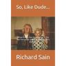 So, Like Dude...: What it Was Like Growing up in the San Fernando Valley in the 50's, 60's and 70's