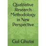 Qualitative Research Methodology in New Perspective