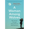 A Woman Among Wolves: My Journey Through Forty Years of Wolf Recovery