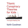 Titanic Conspiracy Theories for Kids: The English Reading Tree