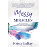 Messy Miracles: The Unfiltered Truth about Manifesting Abundance Through Depression, Addiction, and Divorce