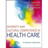Diversity and Cultural Competence in Health Care: A Systems Approach