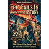 Epic Fails in American History: 27 Historical Failures That Shaped Our Future and the Valuable Lessons Gained