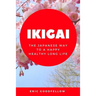 Ikigai: The Japanese Way to a Happy Healthy Long Life