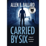 Carried by Six: A Novel of Urban Bravery in America