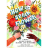 How to Speak Flower: A Kid's Guide to Buds, Blooms, and Blossoms
