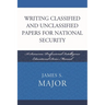Writing Classified and Unclassified Papers for National Security: A Scarecrow Professional Intelligence Education Series Manual