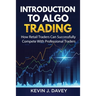 Introduction To Algo Trading: How Retail Traders Can Successfully Compete With Professional Traders