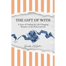 The Gift of With: A Story of Finding the Life-Changing Wonders of the With-God Life