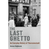 The Last Ghetto: An Everyday History of Theresienstadt