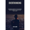 Overthinking: Discover Mindfulness for Creativity and Slow Down Your Brain (Build Mental Toughness and a Strong Mindset)