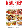 Meal Prep: Guide for Beginners Quick and Easy Meal Prep Recipes for Weight Loss and Clean Eating