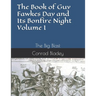 The Book of Guy Fawkes Day and Its Bonfire Night Volume I: The Big Blast
