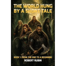 The World Hung by a Short Tale: Book One: From the End to a Beginning