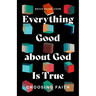 Everything Good about God Is True: Choosing Faith