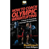 How To Coach Olympic Weightlifting: 7 Steps to Coaching Olympic Weightlifting