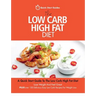 The Low Carb High Fat Diet: A Quick Start Guide To The Low Carb High Fat Diet. Lose Weight And Feel Great, PLUS 100 Delicious Easy Low Carb Recipes Fo