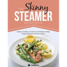 The Skinny Steamer Recipe Book: Delicious Healthy, Low Calorie, Low Fat Steam Cooking Recipes Under 300, 400 & 500 Calories