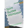 Spirit Guides Workbook: Who are your Spirit Guides and how to connect with your Spirit Guides